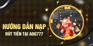 Chỉ Dẫn 3 Cách Nạp Tiền AOG777 Người Mới Nên Biết