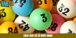 Cách chơi xổ số miền Trung