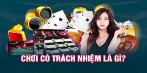 Giải thích tổng quan về chính sách chơi có trách nhiệm
