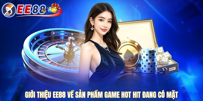 Giới thiệu EE88 - Nhiều tựa game hot hit có mặt