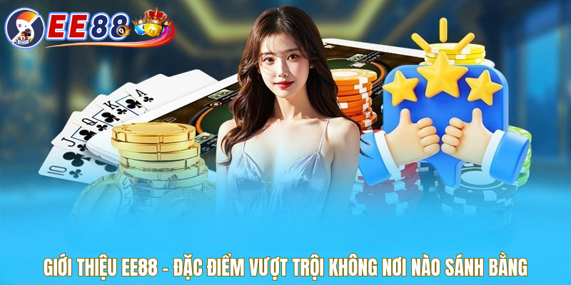 Giới thiệu EE88 về ưu điểm nổi bật chỉ nơi này sở hữu