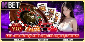 Kbet - Nhà Cái Được Nhiều Cược Thủ Chọn Mặt Gửi Vàng