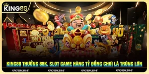 King88 Thưởng 88K, Slot Game Hàng Tỷ Đồng Chơi Là Trúng Lớn