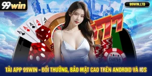 Tải App 99win - Đổi Thưởng, Bảo Mật Cao Trên Android Và IOS