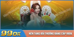 99ok com - Nền game đổi thưởng đáng tin cậy tại Việt Nam