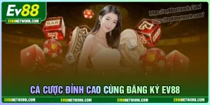 Đăng ký Ev88 - Mở khóa thế giới cá cược hấp dẫn đỉnh cao
