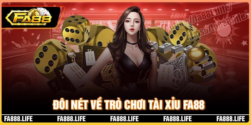 Giới thiệu khái quát về trò chơi fa88 tài xỉu