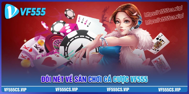Giới thiệu sân chơi cá cược vf555