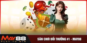 Nhà cái May88 - Sân chơi đổi thưởng số 1 thị trường