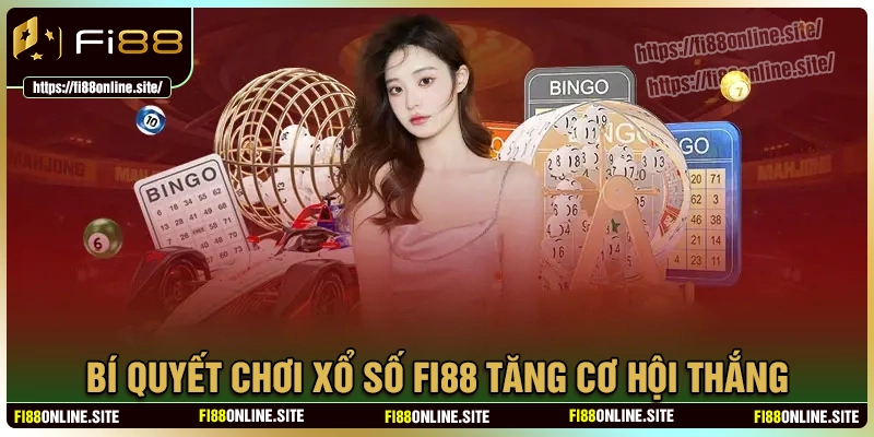 Bí quyết chơi xổ số fi88 giúp nâng cao tỷ lệ trúng lớn