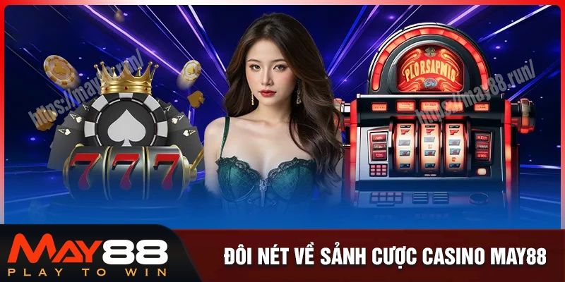 Giới thiệu về sảnh cược casino may88