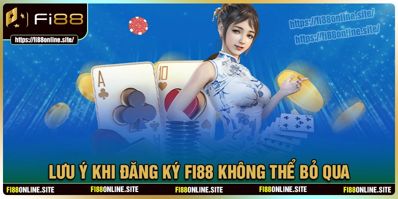 Lưu ý khi đăng ký fi88 mà cược thủ không nên bỏ qua