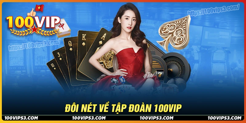 Tổng quan chung về tập đoàn 100Vip